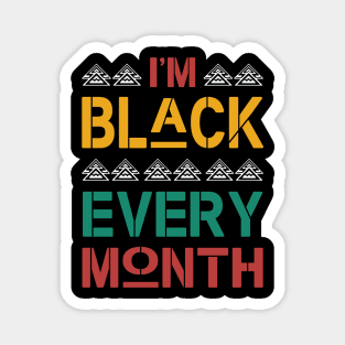 I'm black every month - African American Pride Magnet