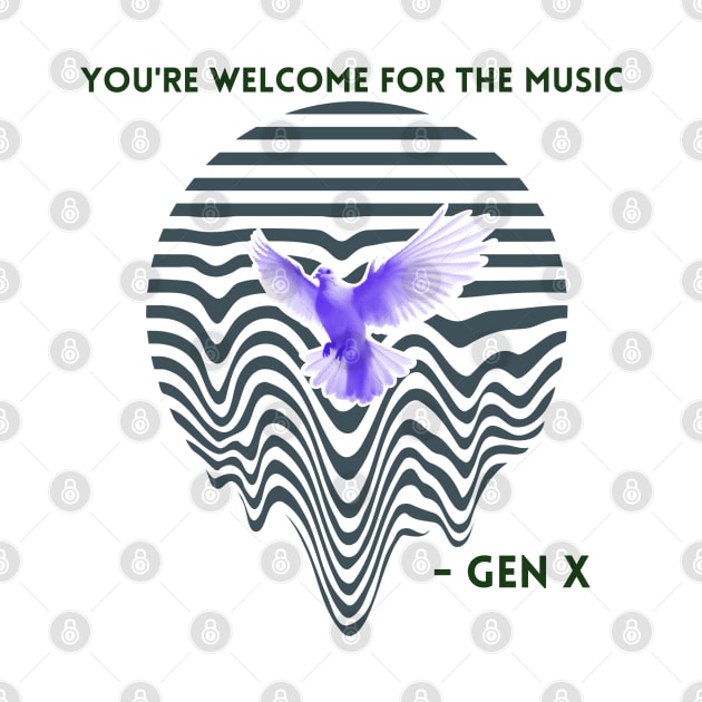 YOU'RE WELCOME FOR THE MUSIC GEN X by EmoteYourself