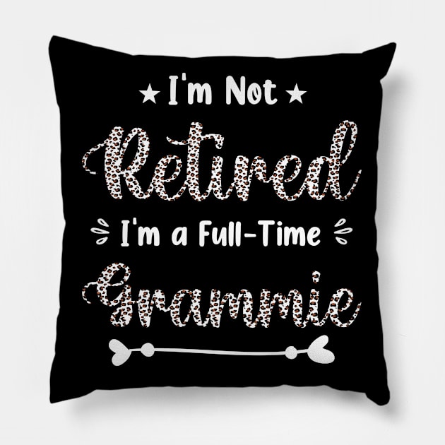 I'm Not Retired I'm a Full Time Grammie Leopard Cheetah Print Pillow by Art master