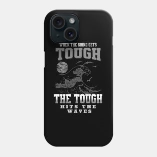 The Tough Surf Waves Inspirational Quote Phrase Text Phone Case