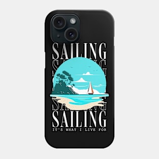 Sailing It's What I Live For Phone Case