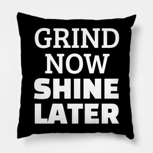 Grind Now Shine Later Pillow