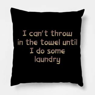 I can't throw in the towel Pillow