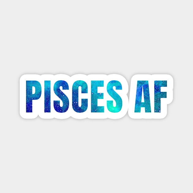 Pisces AF / Funny Pisces Shirt / Star Sign Zodiac Gift / Horoscope Astrology Gift / Birth Sign Shirt Magnet by MeowtakuShop