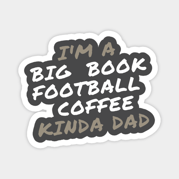 I'm a Big Book, Football, and Coffee Kinda Dad Magnet by Zen Goat 