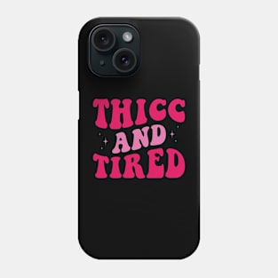 Thicc and Tired Phone Case