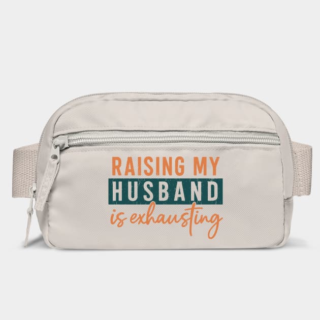 Raising My Husband Is Exhausting Marriage Humor by Anticorporati