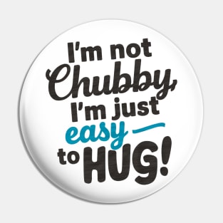 I'm not chubby, I'm just easy to hug Pin