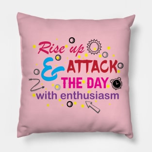 Rise up and attack the day with enthusiasm. Optimism - Motivational Pillow