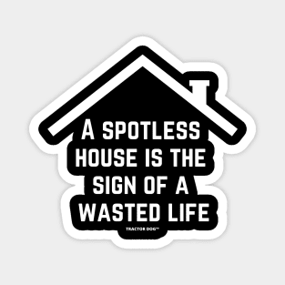 A Spotless House Is The Sign Of A Wasted Live Magnet