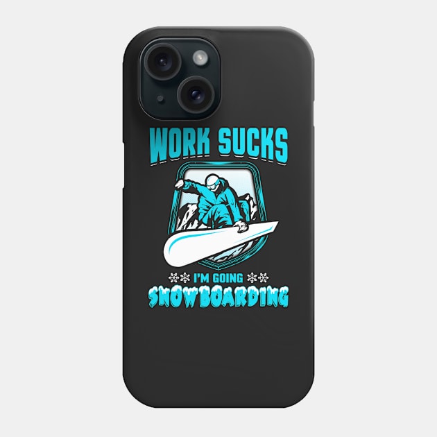 Work Sucks I'll Go Snowboarding Sports Phone Case by TreeSak