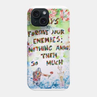 ALWAYS FORGIVE YOUR ENEMIES;NOTHING ANNOYS THEM SO MUCH Phone Case