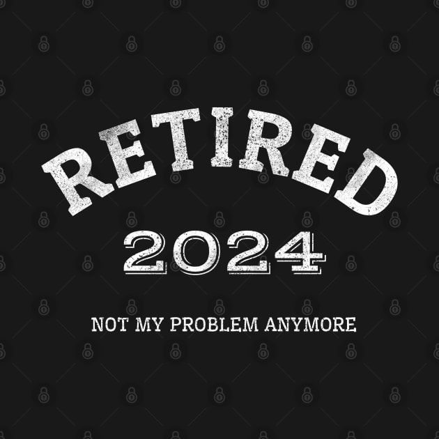 Retired 2024 Not My Problem Anymore by Brono