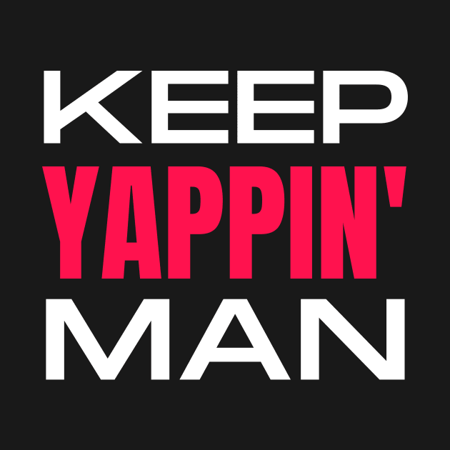 Keep Yappin Man by Tecnofa