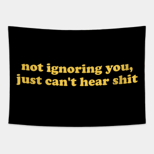 Not Ignoring You Just Can't Hear Shirt - Unisex Tapestry