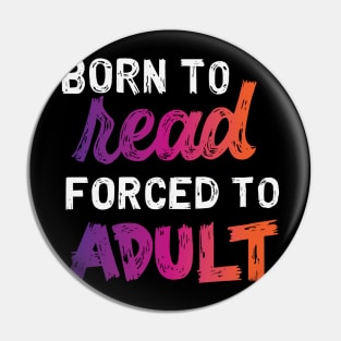 Born to Read, Forced to Adult Pin