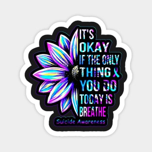 It's Okay If Only Thing You Do Is Breathe Suicide Prevention men women kids boys Magnet