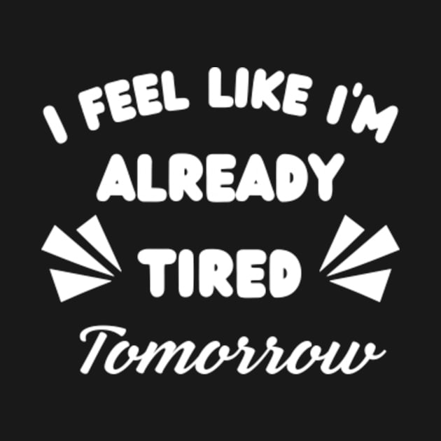 I-Feel-Like-I'm-Already-Tired-Tomorrow by Alexa