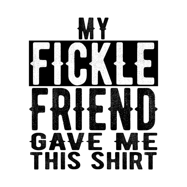 Best Fickle Friend Valentines Day & Birthday Funny Design by OriginalGiftsIdeas