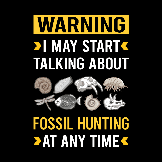 Warning Fossil Hunting Hunter Paleontology Paleontologist Archaeology Archaeologist by Good Day