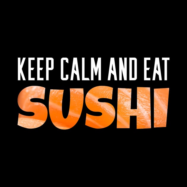 Keep Calm and Eat Sushi by ArticaDesign