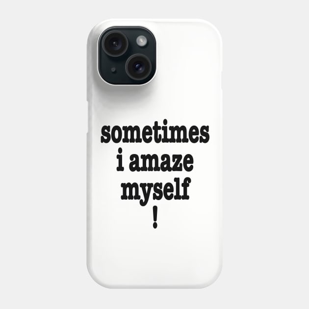 Sometimes I Amaze Myself! Phone Case by MMcBuck