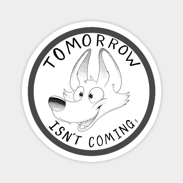 Tomorrow Isnt Coming Magnet by DangerFox