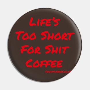 Life's Too Short For *BLEEP* Coffee T-Shirt | FoodMunkey Pin