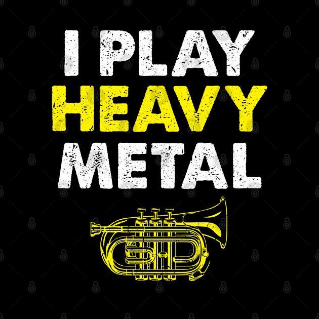 I Play Heavy Metal Funny Mellophone Horn by TeeShirt_Expressive