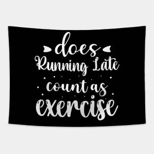 Does Running Late Count as Exercise Funny Workout Gym Gift Tapestry