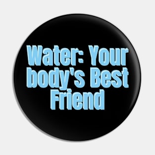 Water: Your body's Best Friend Pin