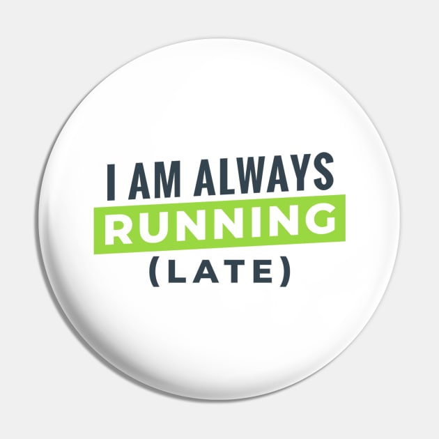 I Am Always Running Late Pin by MajorCompany