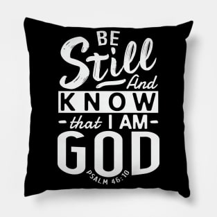 Be Still And Know That I Am God. Psalm 46:10 Pillow