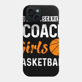 You Don_t Scare Me I Coach Girls Basketball Phone Case