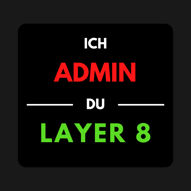 I Admin, You Layer 8 (1) by PD-Store