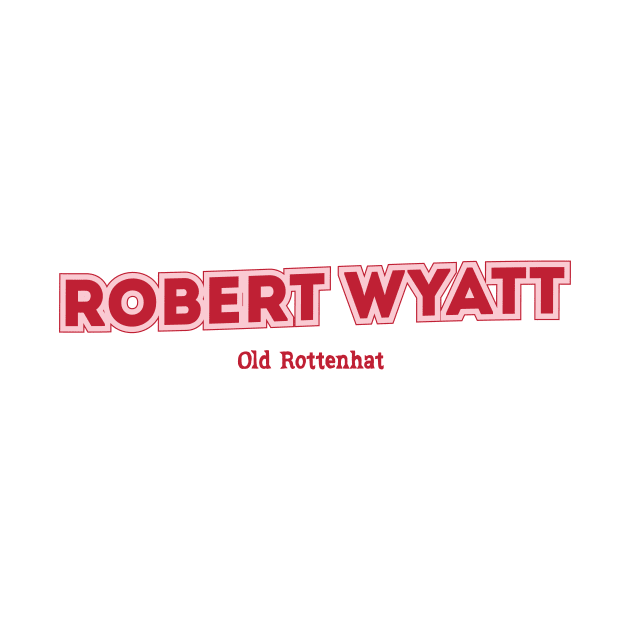 Robert Wyatt, Old Rottenhat by PowelCastStudio