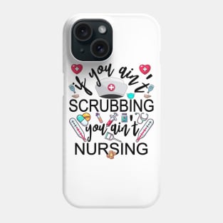 You Ain't Scrubbing You Ain't Nursing Nurse Practitioner Tee Phone Case