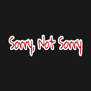 Sorry, Not Sorry - Front T-Shirt