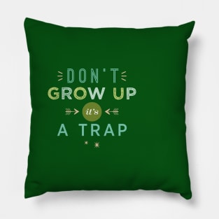 Don't Grow Up, It's A Trap Pillow