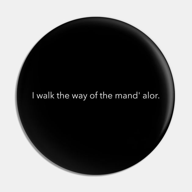 i walk the way of the mand' alor Pin by HumbleKnight Designs