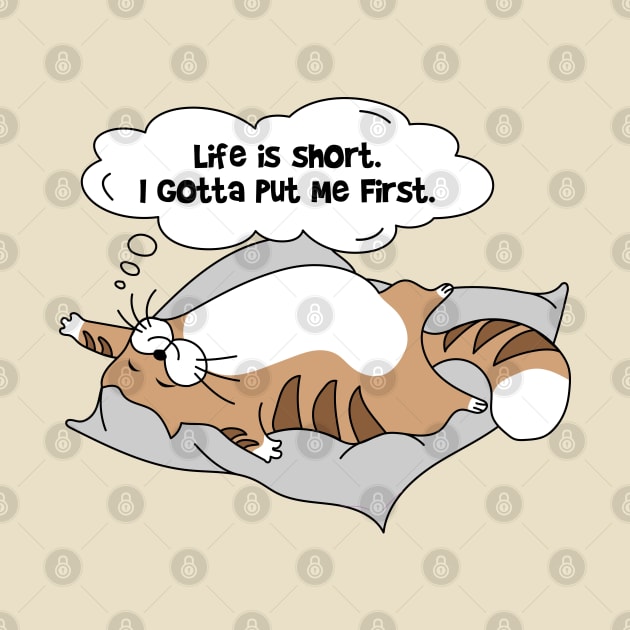 Life is short. I gotta put me first. by PCStudio57