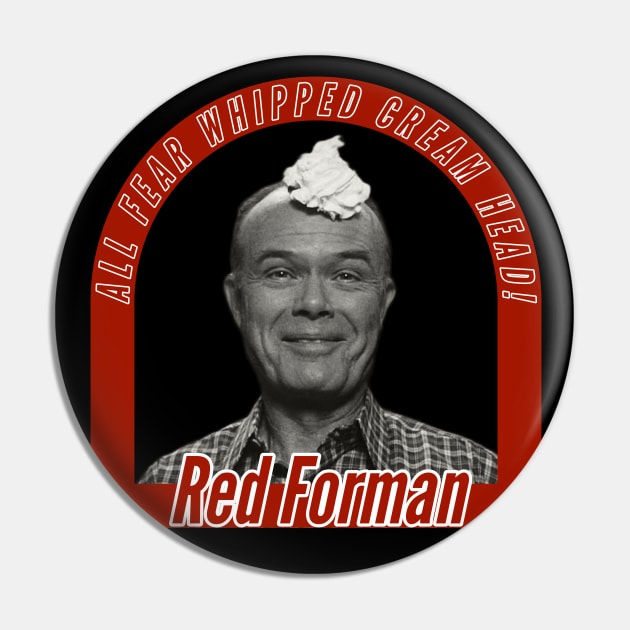 Red Forman - Whipped Cream Head B&W Pin by CoolMomBiz