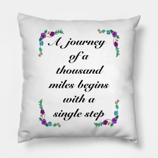 Inspirational motivational affirmation - A journey of a thousand miles Pillow