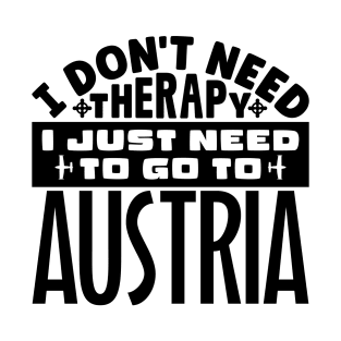 I don't need therapy, I just need to go to Austria T-Shirt