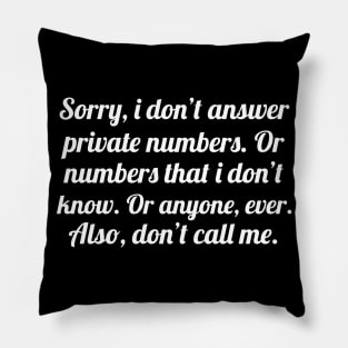 Sorry i don't answer private numbers, funny sayings Pillow