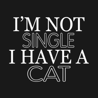 I'm not single I have a cat T-Shirt