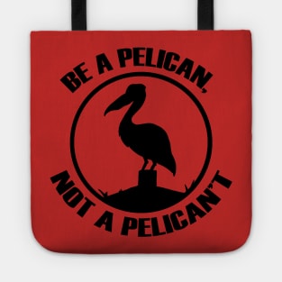 Be a pelican, not a pelican't (Black) Tote