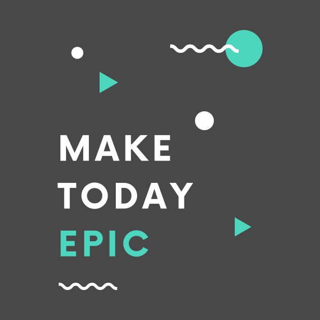 Make Today Epic by CoreDJ Sherman