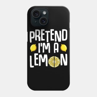 Pretend I'm A Lemon - Funny Yellow Fruit Quote Phone Case