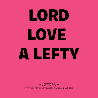 Lord Love a Lefty! T-Shirt